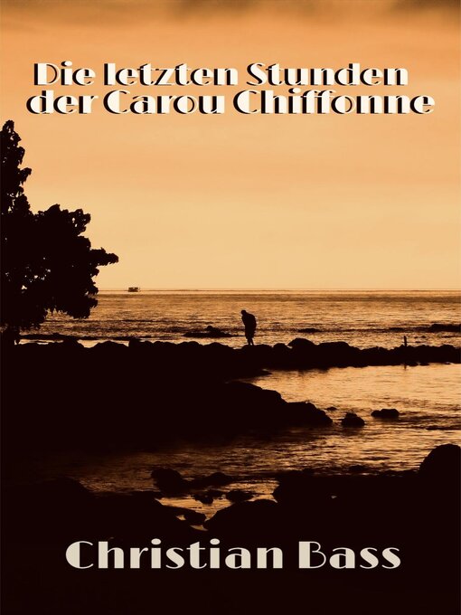 Title details for Die letzten Stunden der Carou Chiffonne by Christian Bass - Available